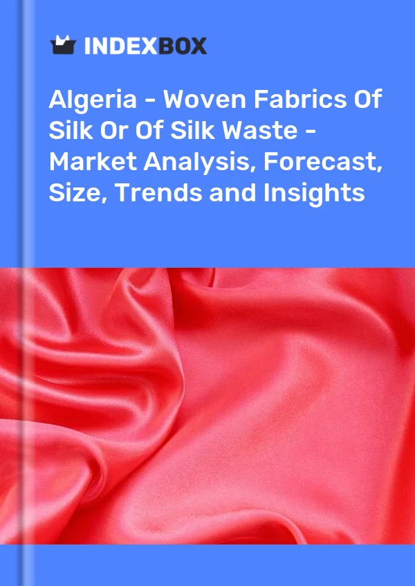 Report Algeria - Woven Fabrics of Silk or of Silk Waste - Market Analysis, Forecast, Size, Trends and Insights for 499$