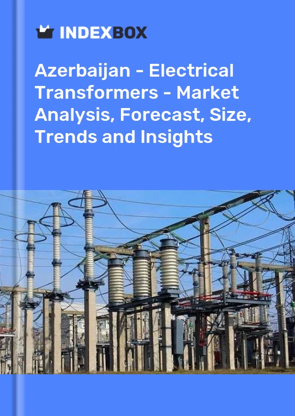 Report Azerbaijan - Electrical Transformers - Market Analysis, Forecast, Size, Trends and Insights for 499$