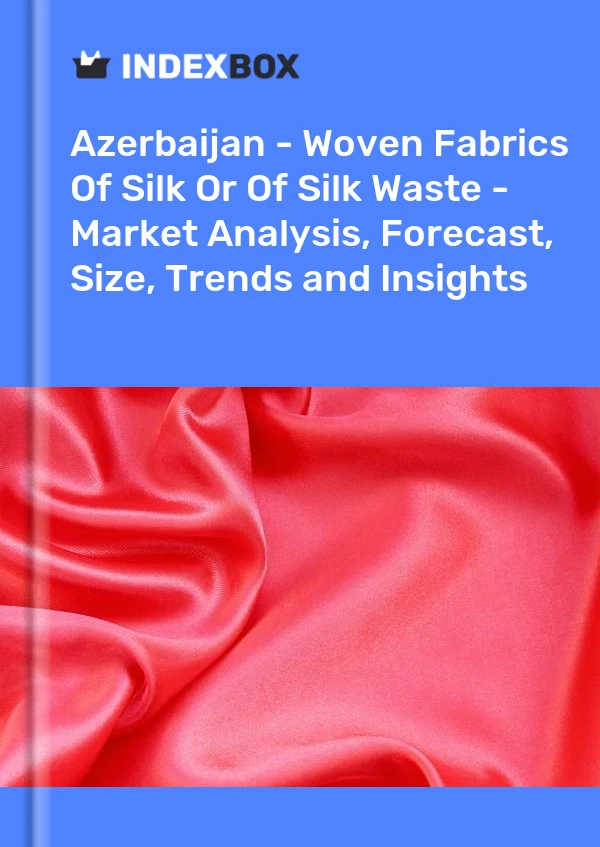Report Azerbaijan - Woven Fabrics of Silk or of Silk Waste - Market Analysis, Forecast, Size, Trends and Insights for 499$