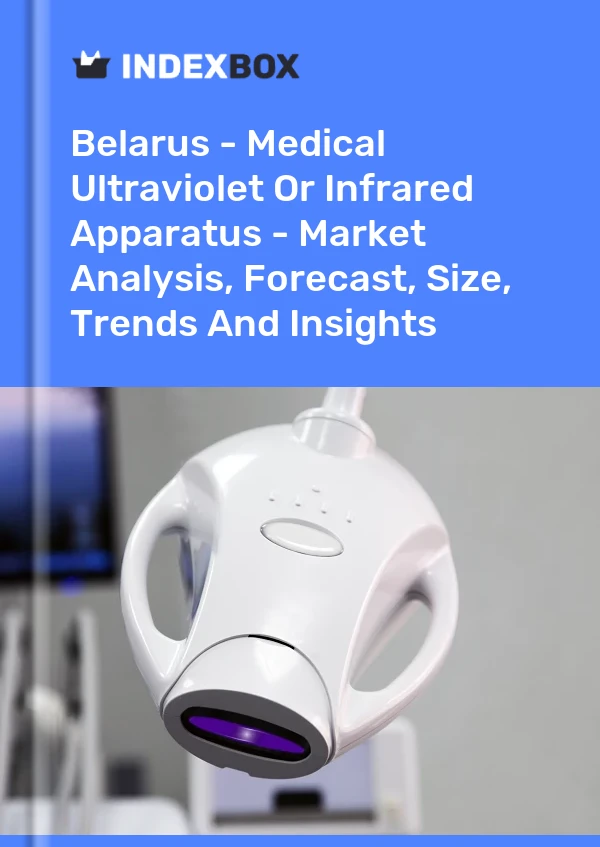 Belarus - Medical Ultraviolet Or Infrared Apparatus - Market Analysis, Forecast, Size, Trends And Insights