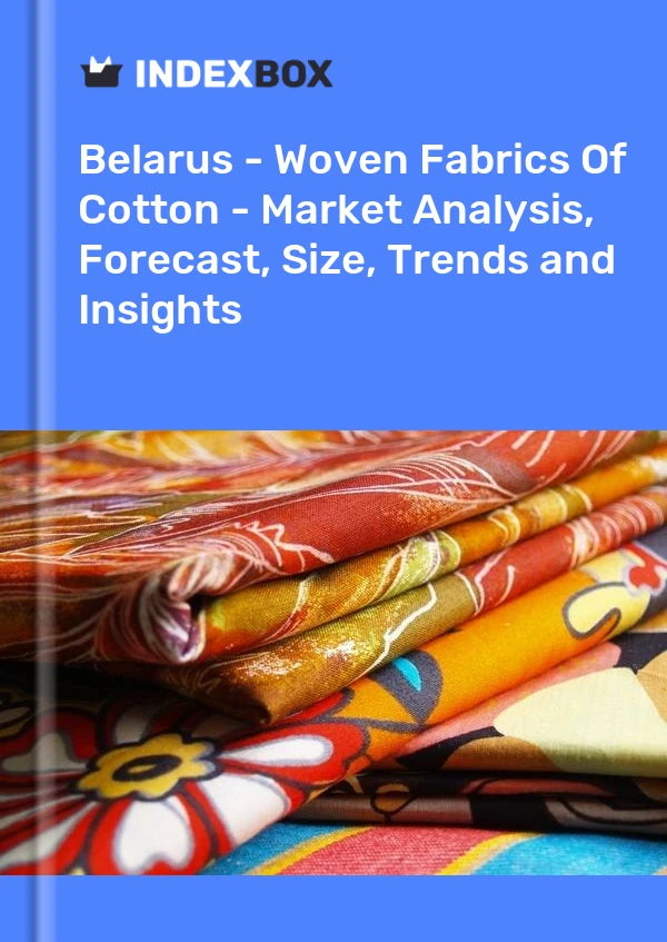 Report Belarus - Woven Fabrics of Cotton - Market Analysis, Forecast, Size, Trends and Insights for 499$