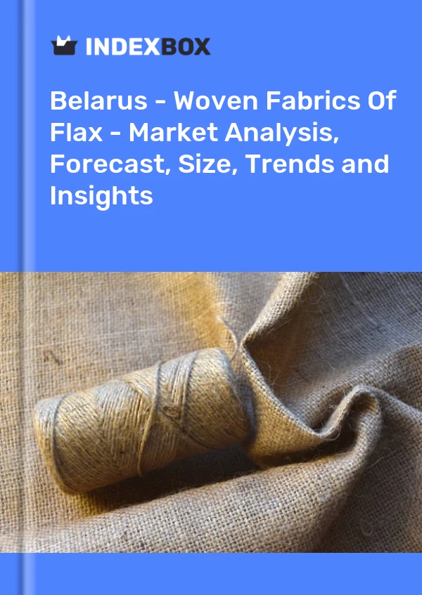Report Belarus - Woven Fabrics of Flax - Market Analysis, Forecast, Size, Trends and Insights for 499$