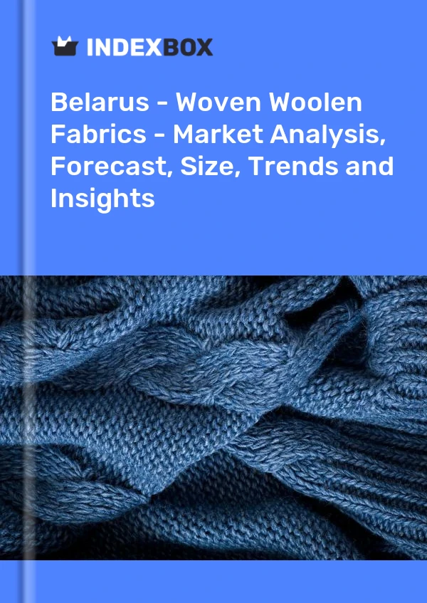 Report Belarus - Woven Woolen Fabrics - Market Analysis, Forecast, Size, Trends and Insights for 499$
