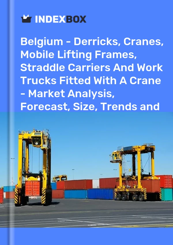 Report Belgium - Derricks, Cranes, Mobile Lifting Frames, Straddle Carriers and Work Trucks Fitted With A Crane - Market Analysis, Forecast, Size, Trends and Insights for 499$