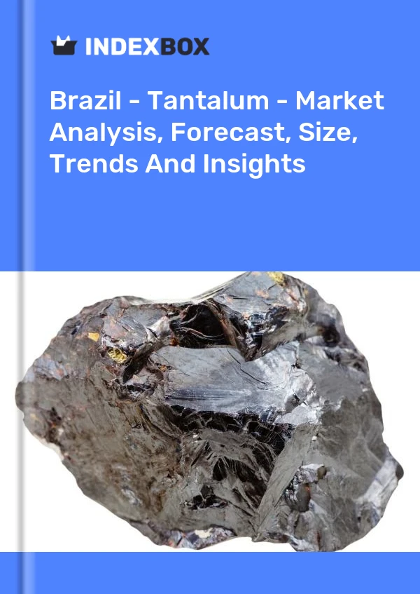 Brazil - Tantalum - Market Analysis, Forecast, Size, Trends And Insights