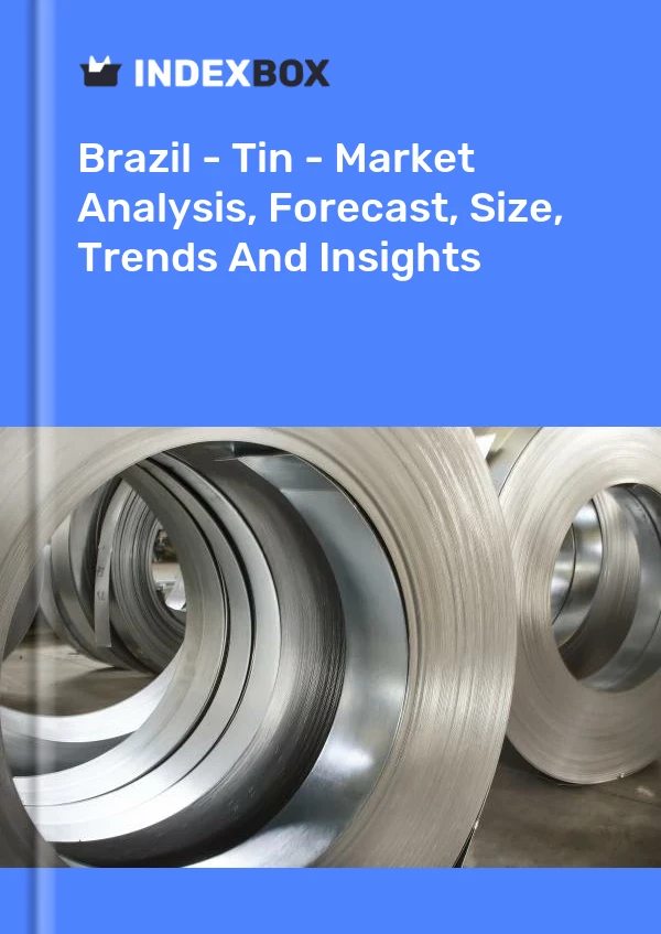 Brazil - Tin - Market Analysis, Forecast, Size, Trends And Insights