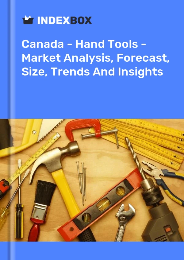 Report Canada - Hand Tools - Market Analysis, Forecast, Size, Trends and Insights for 499$