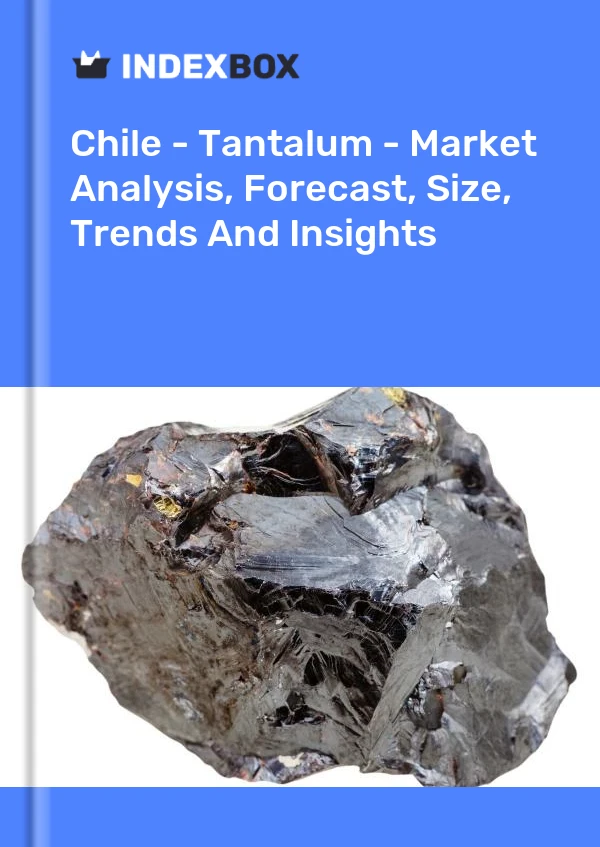 Chile - Tantalum - Market Analysis, Forecast, Size, Trends And Insights