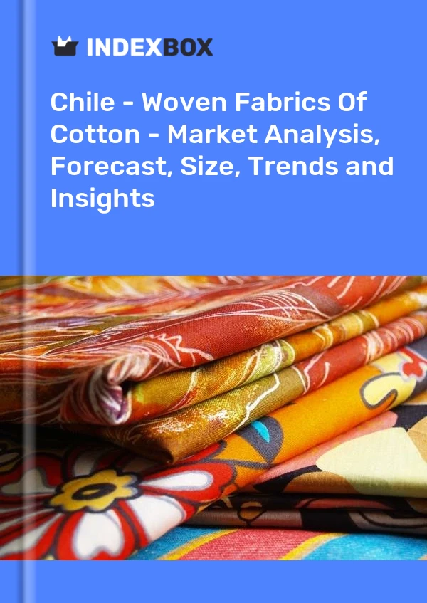 Report Chile - Woven Fabrics of Cotton - Market Analysis, Forecast, Size, Trends and Insights for 499$