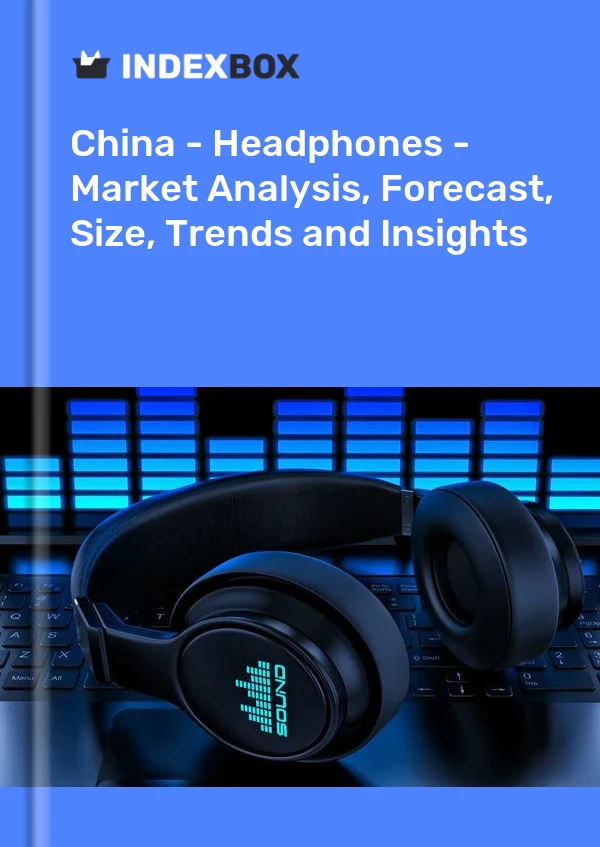 China - Headphones - Market Analysis, Forecast, Size, Trends and Insights