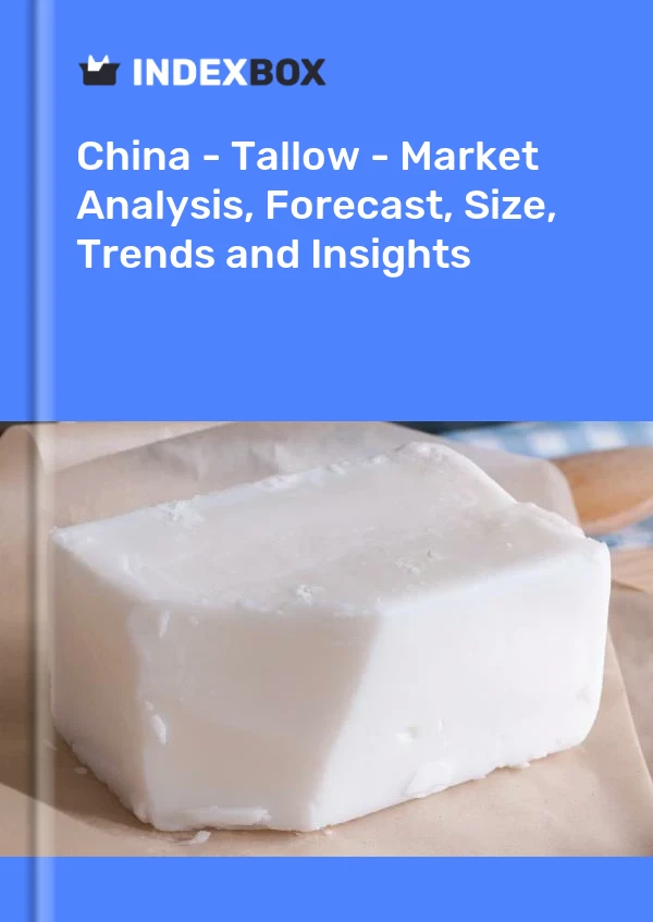 China - Tallow - Market Analysis, Forecast, Size, Trends and Insights