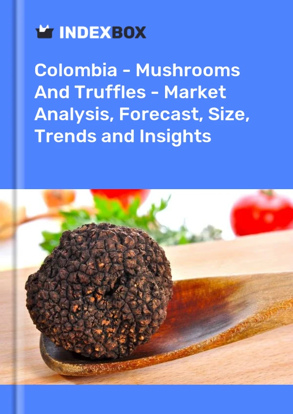 Colombia - Mushrooms And Truffles - Market Analysis, Forecast, Size, Trends and Insights