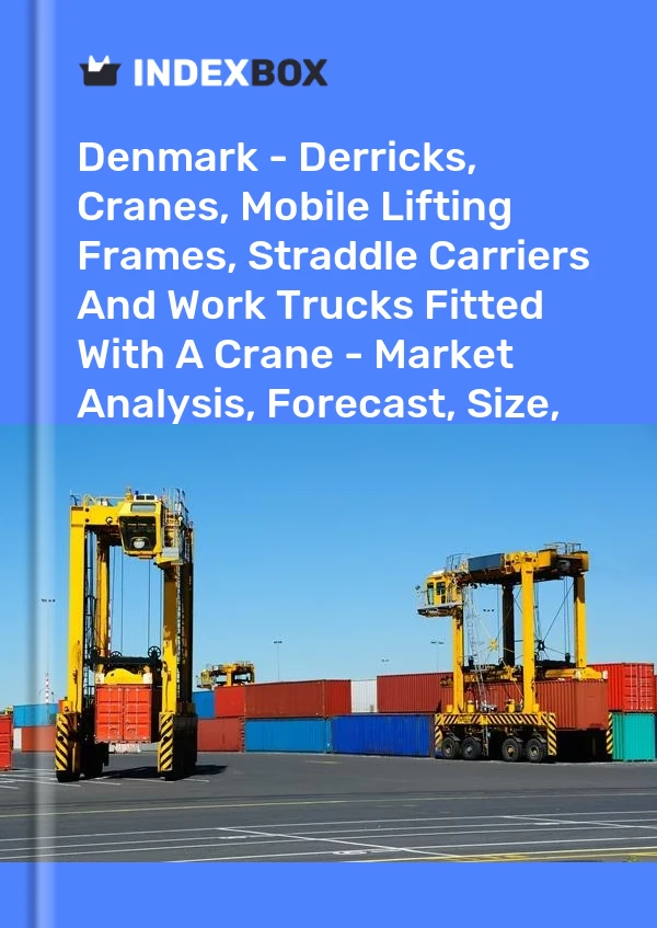 Report Denmark - Derricks, Cranes, Mobile Lifting Frames, Straddle Carriers and Work Trucks Fitted With A Crane - Market Analysis, Forecast, Size, Trends and Insights for 499$