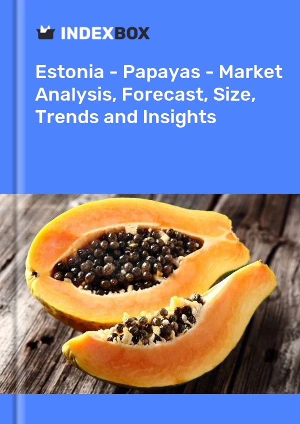 Report Estonia - Papayas - Market Analysis, Forecast, Size, Trends and Insights for 499$