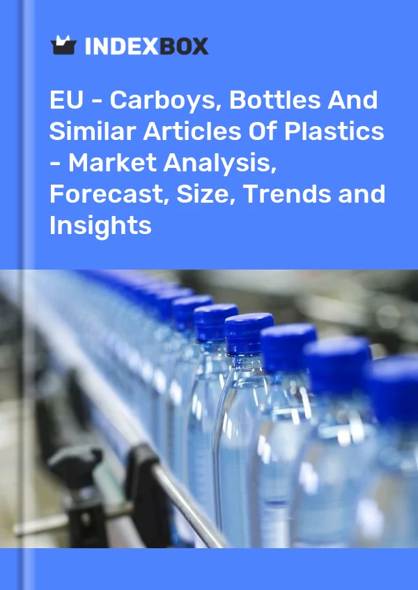 EU - Carboys, Bottles And Similar Articles Of Plastics - Market Analysis, Forecast, Size, Trends and Insights