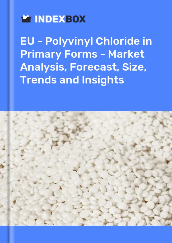 Report EU - Polyvinyl Chloride in Primary Forms - Market Analysis, Forecast, Size, Trends and Insights for 499$