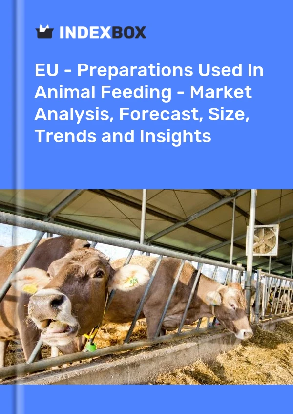 Report EU - Preparations Used in Animal Feeding - Market Analysis, Forecast, Size, Trends and Insights for 499$