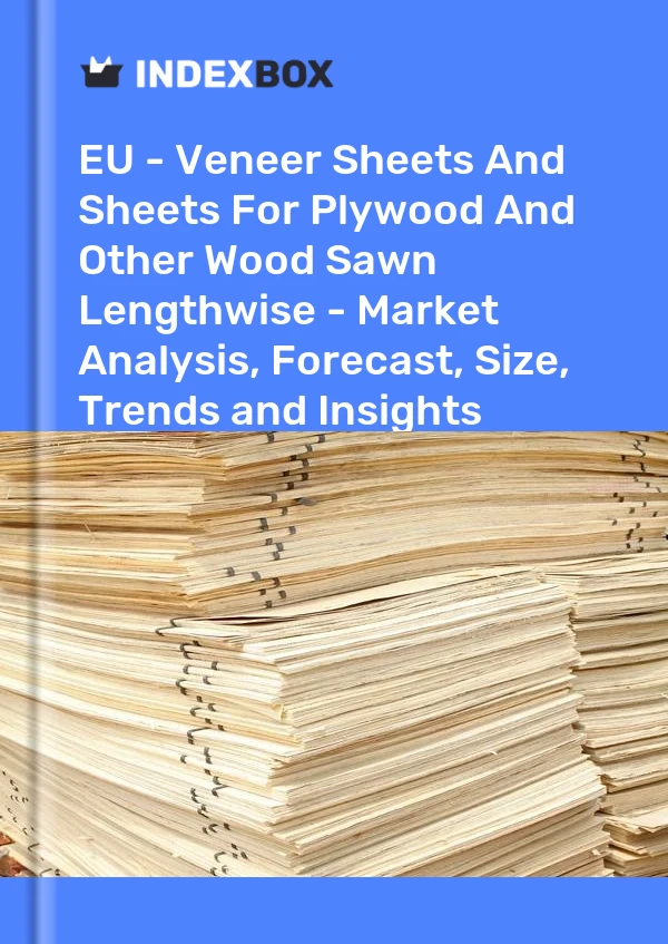 Report EU - Veneer Sheets and Sheets for Plywood and Other Wood Sawn Lengthwise - Market Analysis, Forecast, Size, Trends and Insights for 499$