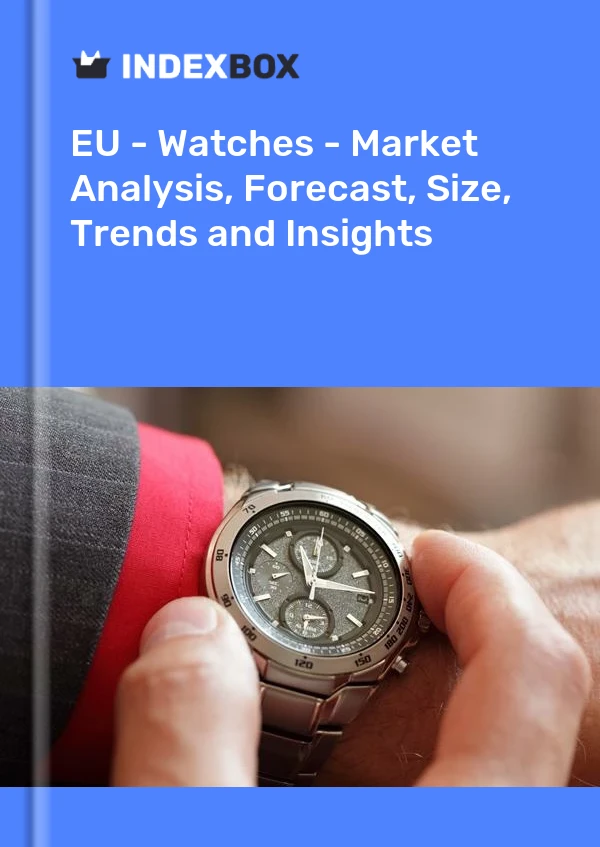EU - Watches - Market Analysis, Forecast, Size, Trends and Insights