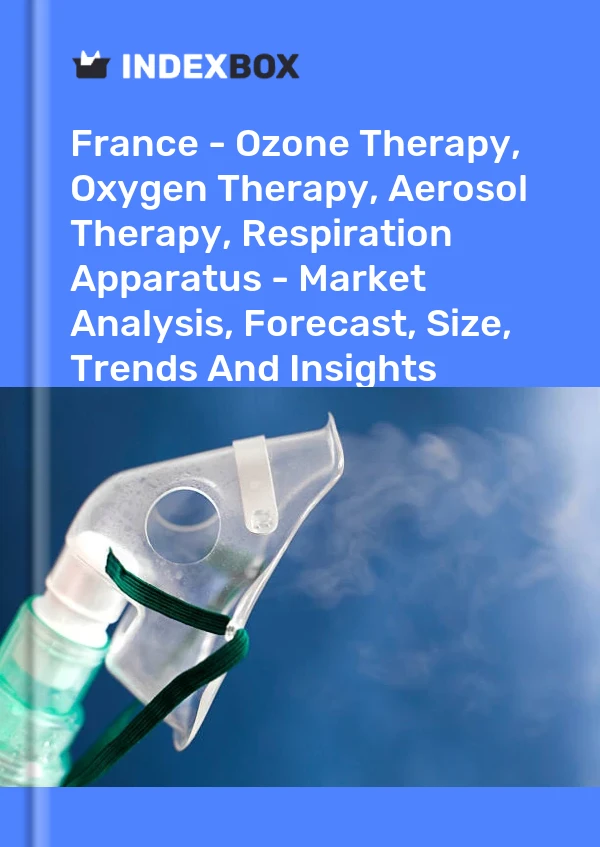 Report France - Ozone Therapy, Oxygen Therapy, Aerosol Therapy, Respiration Apparatus - Market Analysis, Forecast, Size, Trends and Insights for 499$