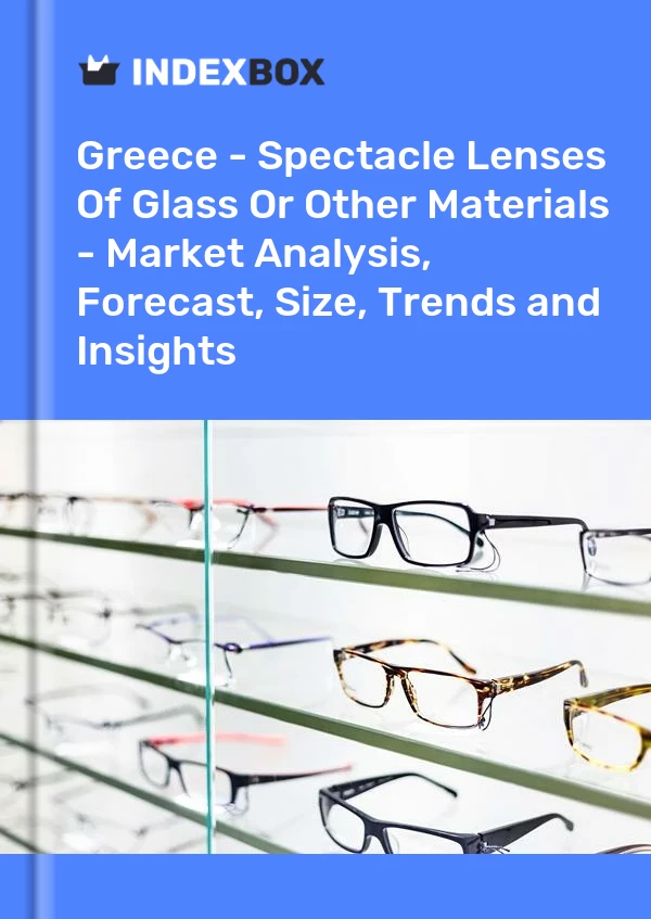 Report Greece - Spectacle Lenses of Glass or Other Materials - Market Analysis, Forecast, Size, Trends and Insights for 499$
