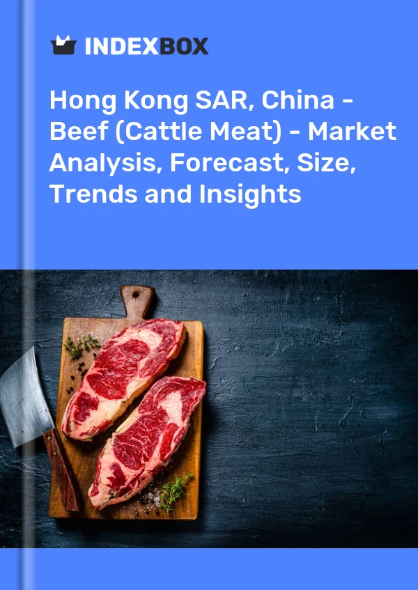 Hong Kong SAR, China - Beef (Cattle Meat) - Market Analysis, Forecast, Size, Trends and Insights