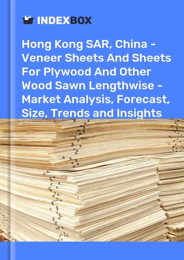 Report Hong Kong SAR, China - Veneer Sheets and Sheets for Plywood and Other Wood Sawn Lengthwise - Market Analysis, Forecast, Size, Trends and Insights for 499$