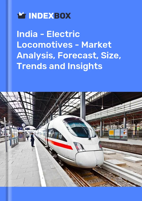 India - Electric Locomotives - Market Analysis, Forecast, Size, Trends and Insights
