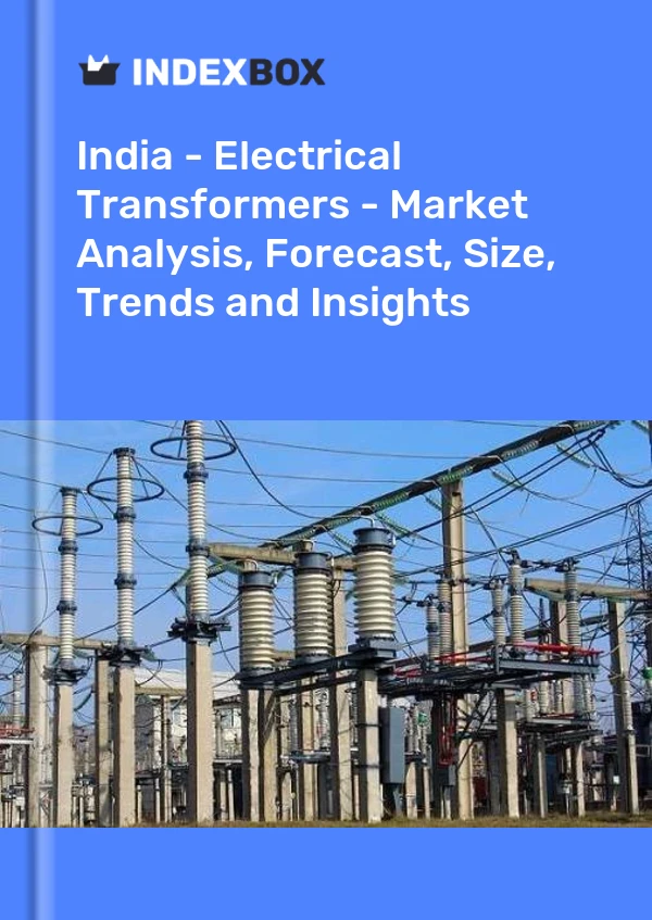 India - Electrical Transformers - Market Analysis, Forecast, Size, Trends and Insights