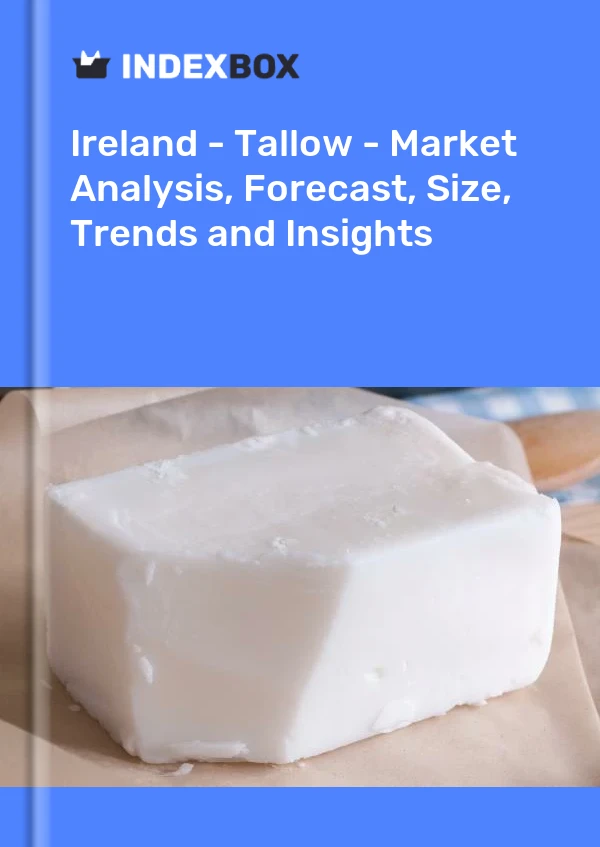Ireland - Tallow - Market Analysis, Forecast, Size, Trends and Insights