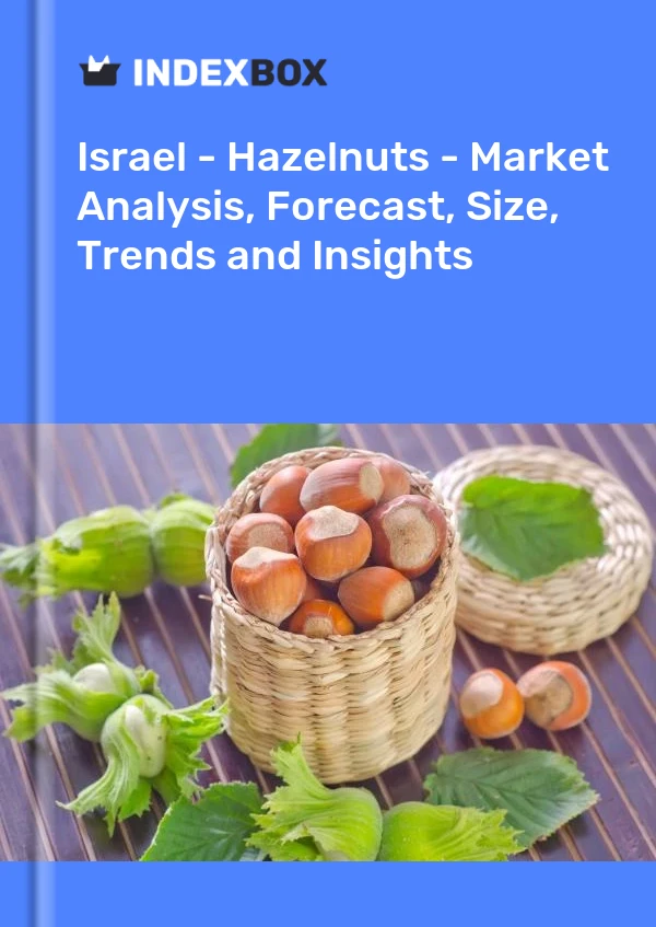 Israel - Hazelnuts - Market Analysis, Forecast, Size, Trends and Insights