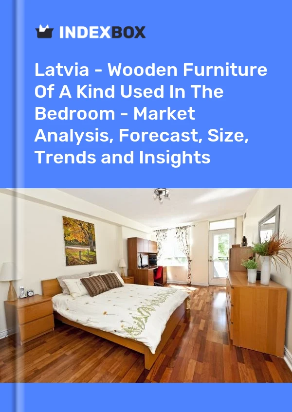 Report Latvia - Wooden Furniture of A Kind Used in the Bedroom - Market Analysis, Forecast, Size, Trends and Insights for 499$
