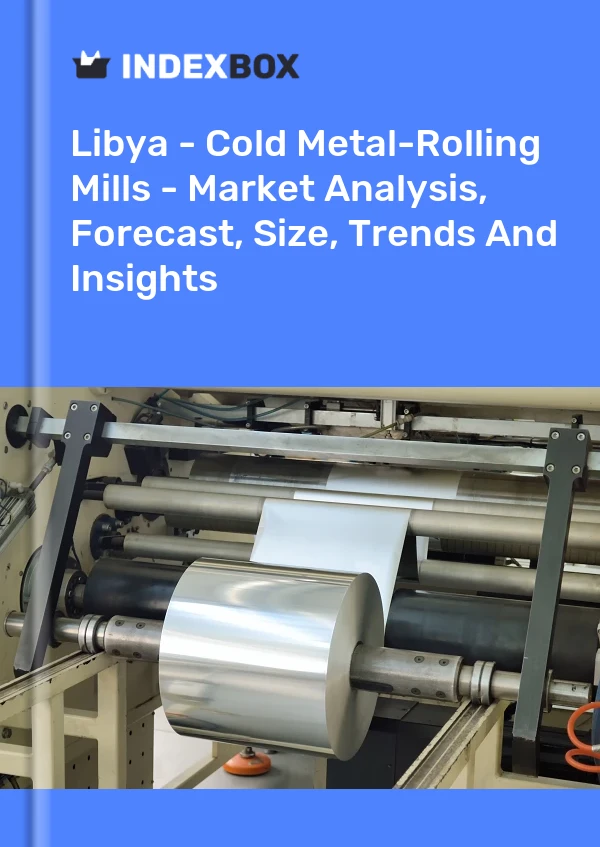 Libya - Cold Metal-Rolling Mills - Market Analysis, Forecast, Size, Trends And Insights