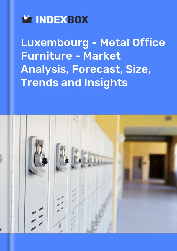 Report Luxembourg - Metal Office Furniture - Market Analysis, Forecast, Size, Trends and Insights for 499$