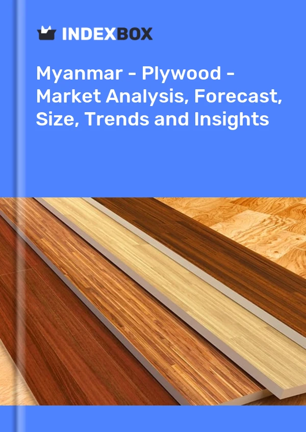 Report Myanmar - Plywood - Market Analysis, Forecast, Size, Trends and Insights for 499$