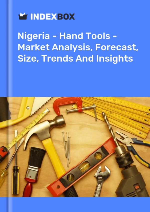 Report Nigeria - Hand Tools - Market Analysis, Forecast, Size, Trends and Insights for 499$