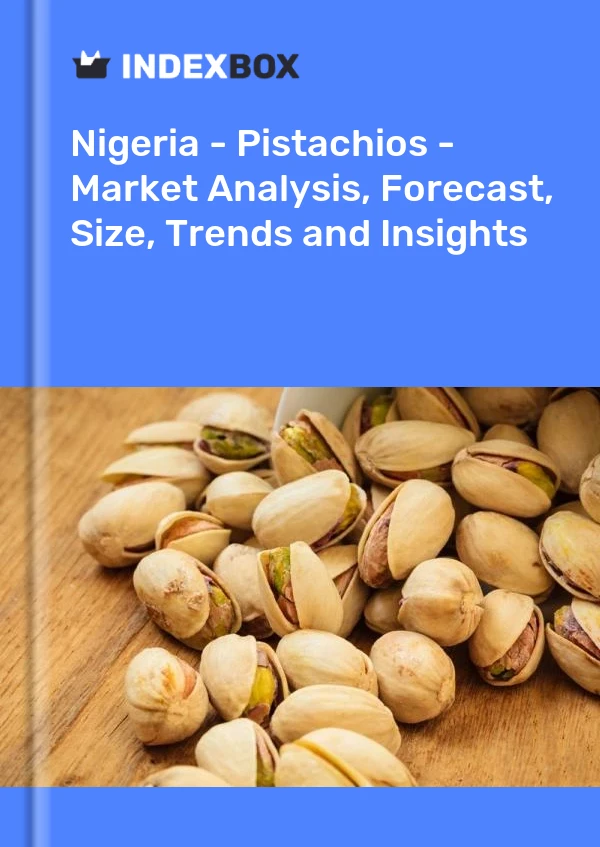 Nigeria - Pistachios - Market Analysis, Forecast, Size, Trends and Insights
