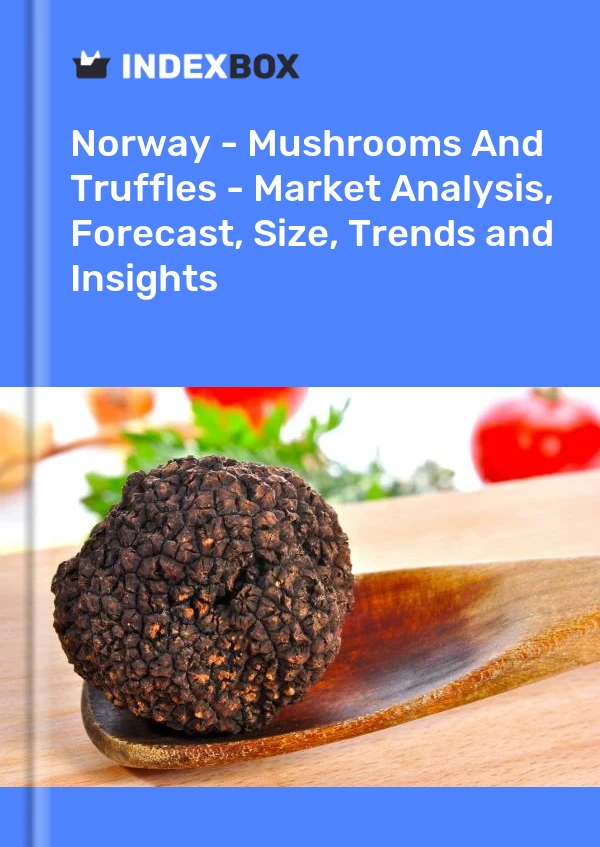 Report Norway - Mushrooms and Truffles - Market Analysis, Forecast, Size, Trends and Insights for 499$