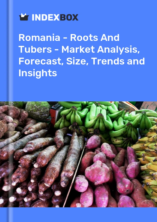 Romania - Roots And Tubers - Market Analysis, Forecast, Size, Trends and Insights