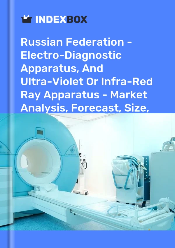 Report Russian Federation - Electro-Diagnostic Apparatus, and Ultra-Violet or Infra-Red Ray Apparatus - Market Analysis, Forecast, Size, Trends and Insights for 499$