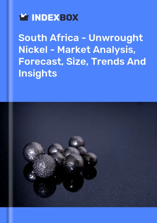 South Africa - Unwrought Nickel - Market Analysis, Forecast, Size, Trends And Insights