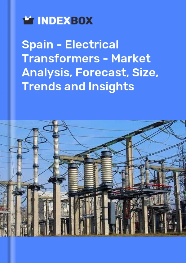 Report Spain - Electrical Transformers - Market Analysis, Forecast, Size, Trends and Insights for 499$