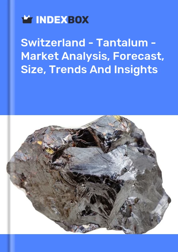 Switzerland - Tantalum - Market Analysis, Forecast, Size, Trends And Insights