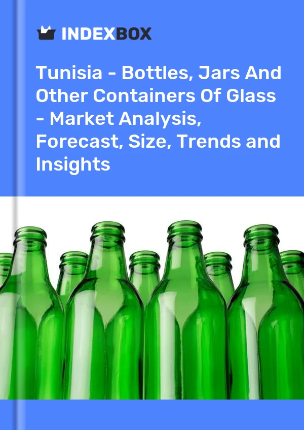 Tunisia - Bottles, Jars And Other Containers Of Glass - Market Analysis, Forecast, Size, Trends and Insights