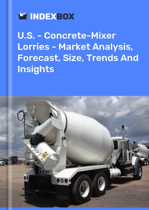 U.S. - Concrete-Mixer Lorries - Market Analysis, Forecast, Size, Trends And Insights
