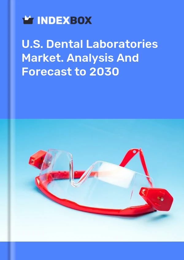 U.S. Dental Laboratories Market. Analysis And Forecast to 2030