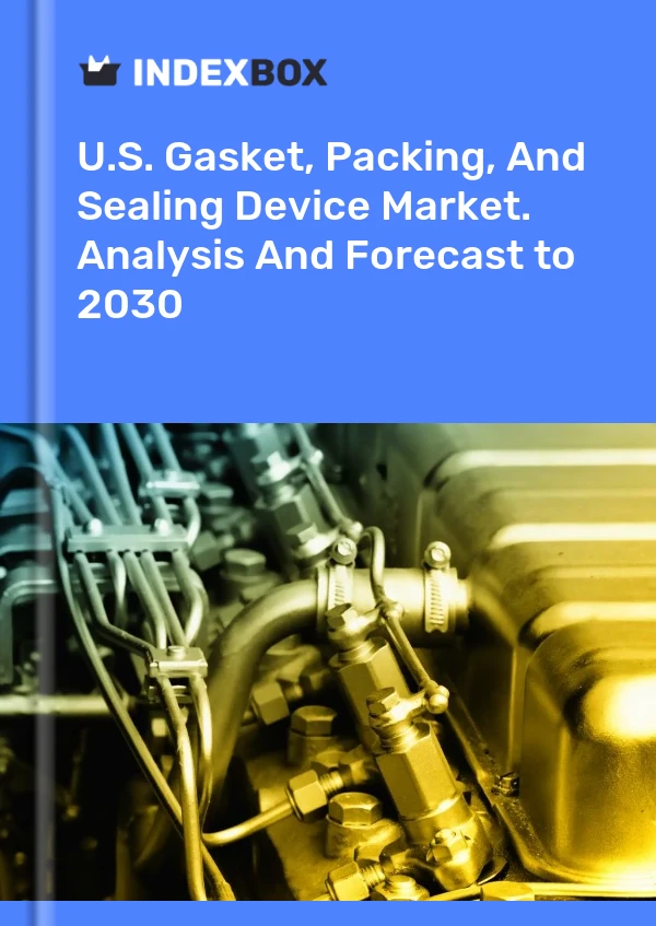 U.S. Gasket, Packing, And Sealing Device Market. Analysis And Forecast to 2030