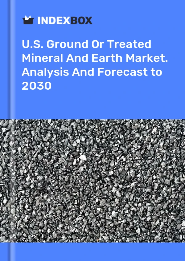 U.S. Ground Or Treated Mineral And Earth Market. Analysis And Forecast to 2030