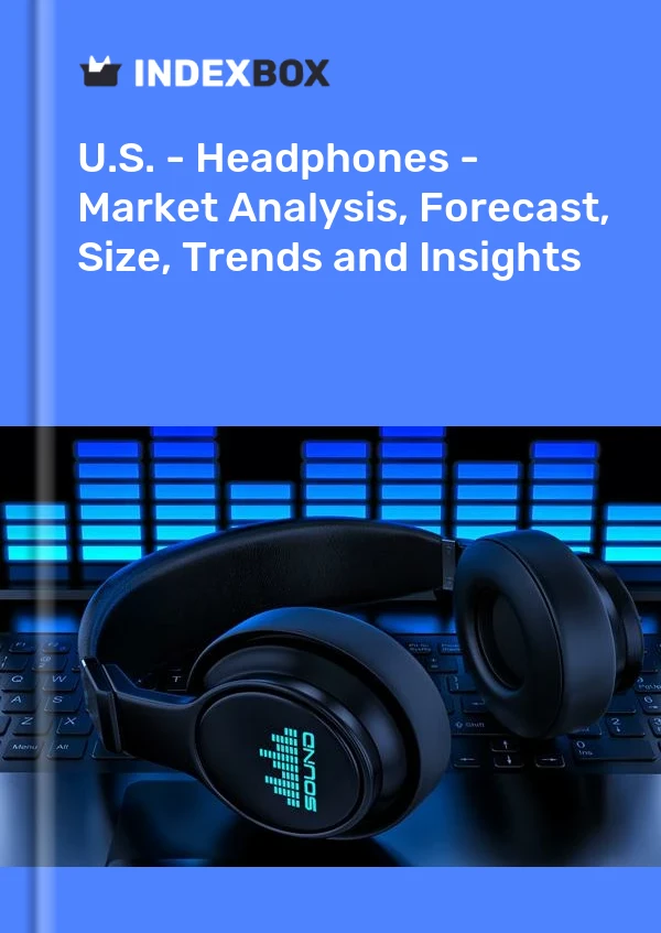 U.S. - Headphones - Market Analysis, Forecast, Size, Trends and Insights