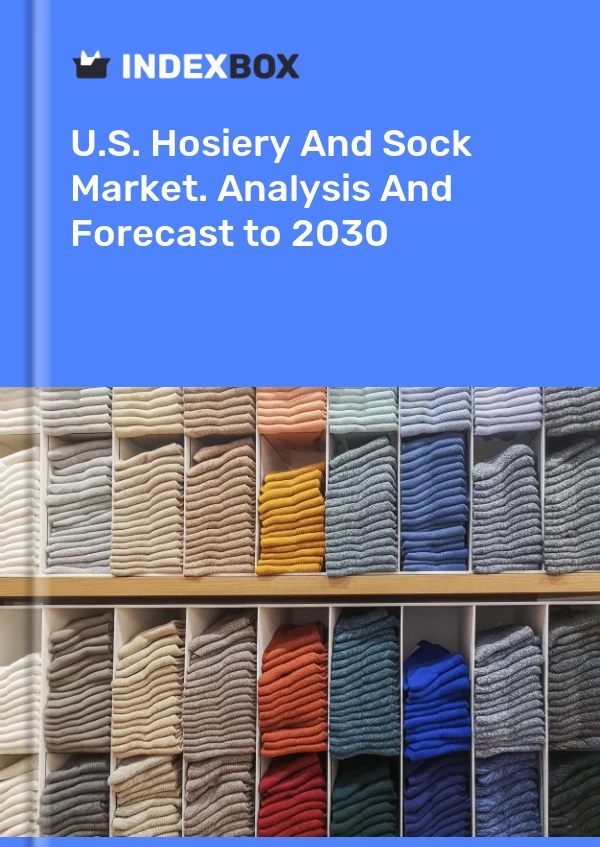 U.S. Hosiery And Sock Market. Analysis And Forecast to 2030